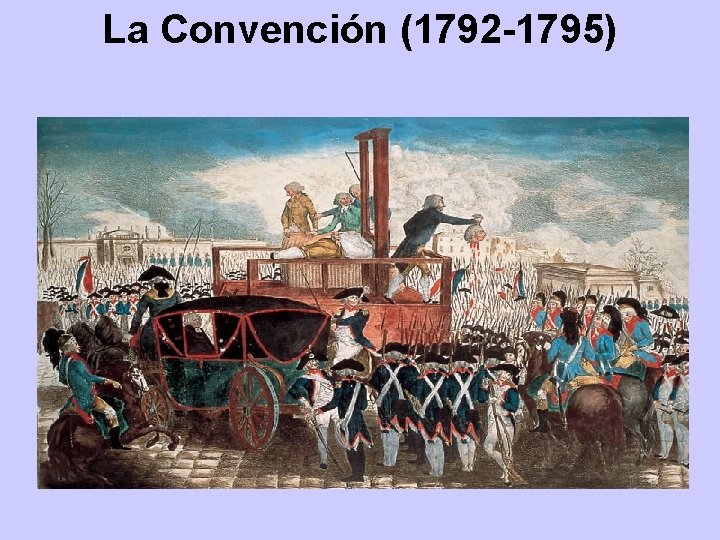 La Convención (1792 -1795) La Convención (1792 -1795)