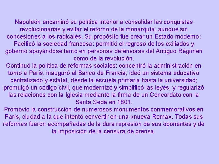Napoleón encaminó su política interior a consolidar las conquistas revolucionarias y evitar el retorno Napoleón encaminó su política interior a consolidar las conquistas revolucionarias y evitar el retorno
