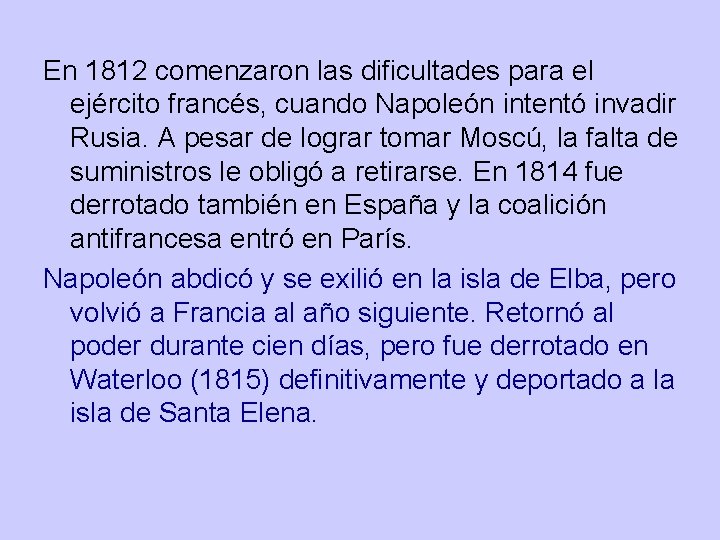 En 1812 comenzaron las dificultades para el ejército francés, cuando Napoleón intentó invadir Rusia. En 1812 comenzaron las dificultades para el ejército francés, cuando Napoleón intentó invadir Rusia.