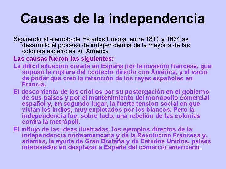 Causas de la independencia Siguiendo el ejemplo de Estados Unidos, entre 1810 y 1824 Causas de la independencia Siguiendo el ejemplo de Estados Unidos, entre 1810 y 1824