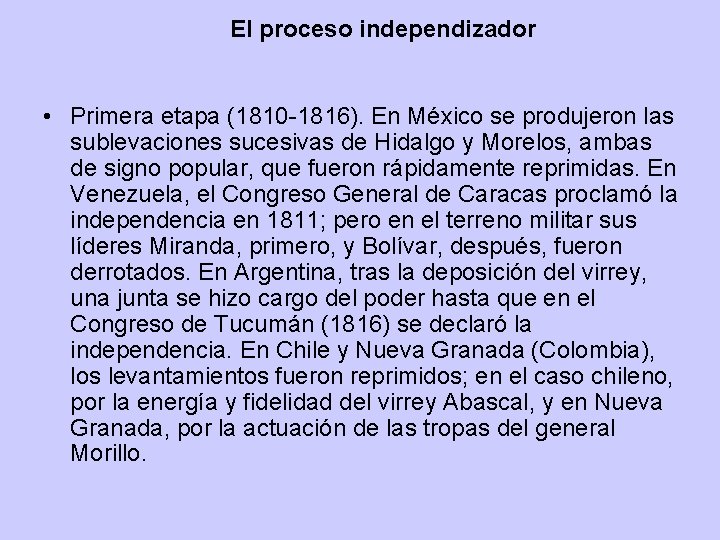 El proceso independizador • Primera etapa (1810 -1816). En México se produjeron las sublevaciones El proceso independizador • Primera etapa (1810 -1816). En México se produjeron las sublevaciones