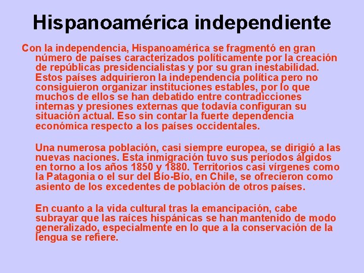Hispanoamérica independiente Con la independencia, Hispanoamérica se fragmentó en gran número de países caracterizados Hispanoamérica independiente Con la independencia, Hispanoamérica se fragmentó en gran número de países caracterizados