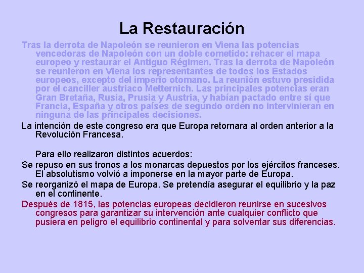 La Restauración Tras la derrota de Napoleón se reunieron en Viena las potencias vencedoras La Restauración Tras la derrota de Napoleón se reunieron en Viena las potencias vencedoras