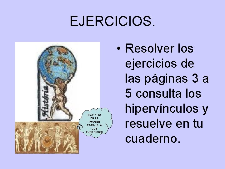 EJERCICIOS. HAZ CLIC EN LA IMAGEN PARA IR A LOS EJERCICIOS • Resolver los EJERCICIOS. HAZ CLIC EN LA IMAGEN PARA IR A LOS EJERCICIOS • Resolver los