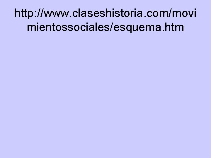 http: //www. claseshistoria. com/movi mientossociales/esquema. htm http: //www. claseshistoria. com/movi mientossociales/esquema. htm