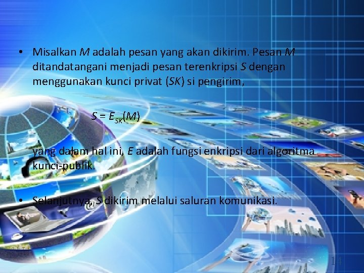  • Misalkan M adalah pesan yang akan dikirim. Pesan M ditandatangani menjadi pesan