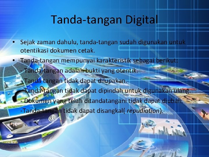 Tanda-tangan Digital • Sejak zaman dahulu, tanda-tangan sudah digunakan untuk otentikasi dokumen cetak. •