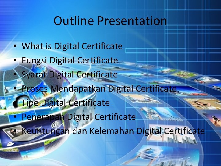 Outline Presentation • • What is Digital Certificate Fungsi Digital Certificate Syarat Digital Certificate