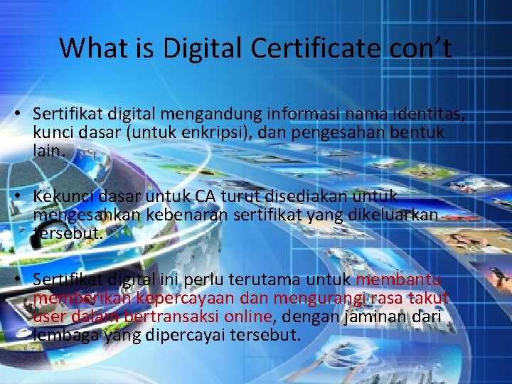 What is Digital Certificate con’t • Sertifikat digital mengandung informasi nama identitas, kunci dasar