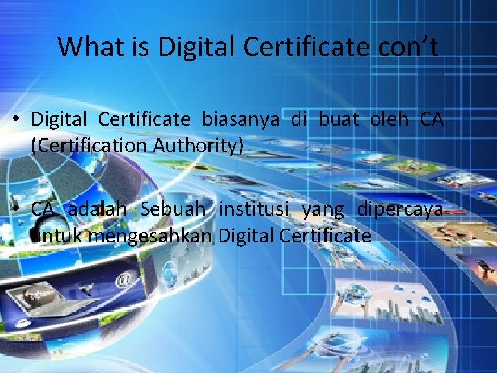 What is Digital Certificate con’t • Digital Certificate biasanya di buat oleh CA (Certification