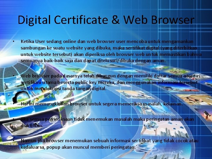 Digital Certificate & Web Browser • Ketika User sedang online dan web browser user