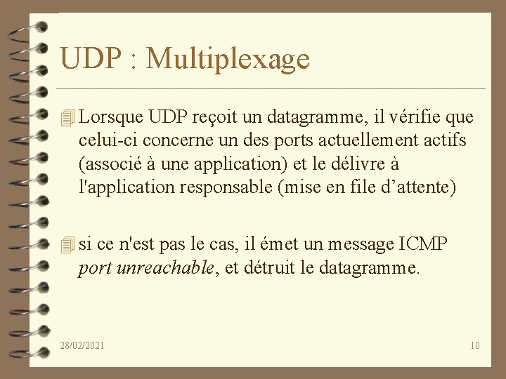 UDP : Multiplexage 4 Lorsque UDP reçoit un datagramme, il vérifie que celui-ci concerne