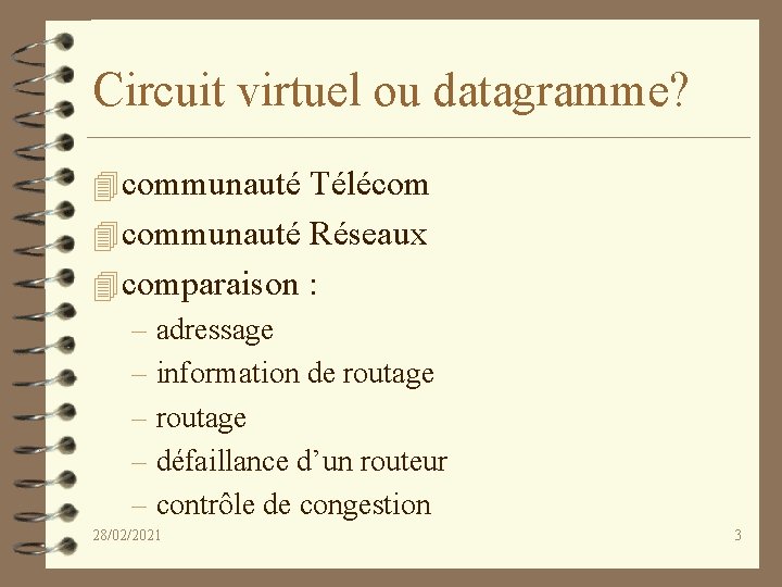 Circuit virtuel ou datagramme? 4 communauté Télécom 4 communauté Réseaux 4 comparaison : –