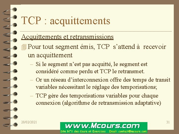 TCP : acquittements Acquittements et retransmissions 4 Pour tout segment émis, TCP s’attend à