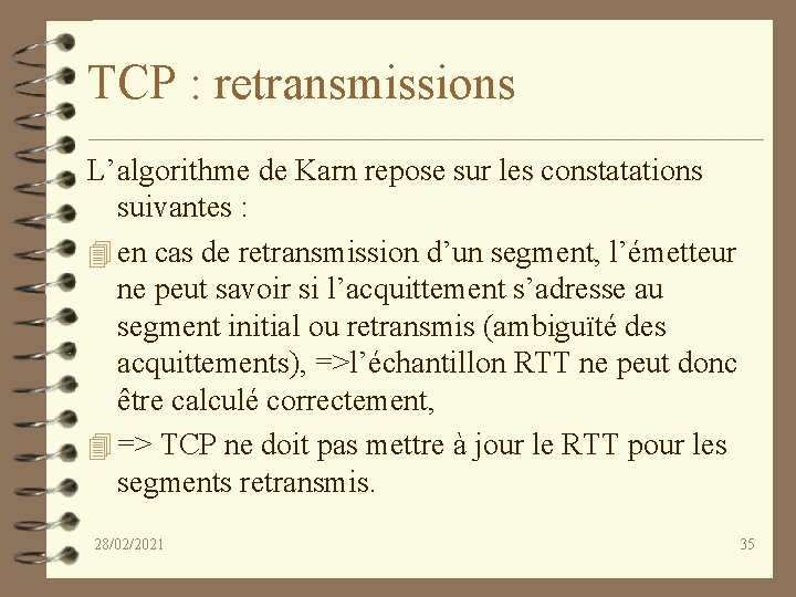 TCP : retransmissions L’algorithme de Karn repose sur les constatations suivantes : 4 en