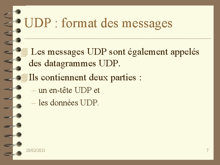 UDP : format des messages 4 Les messages UDP sont également appelés des datagrammes