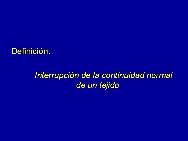 Definición: Interrupción de la continuidad normal de un tejido 