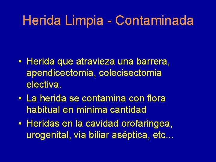 Herida Limpia - Contaminada • Herida que atravieza una barrera, apendicectomia, colecisectomia electiva. •
