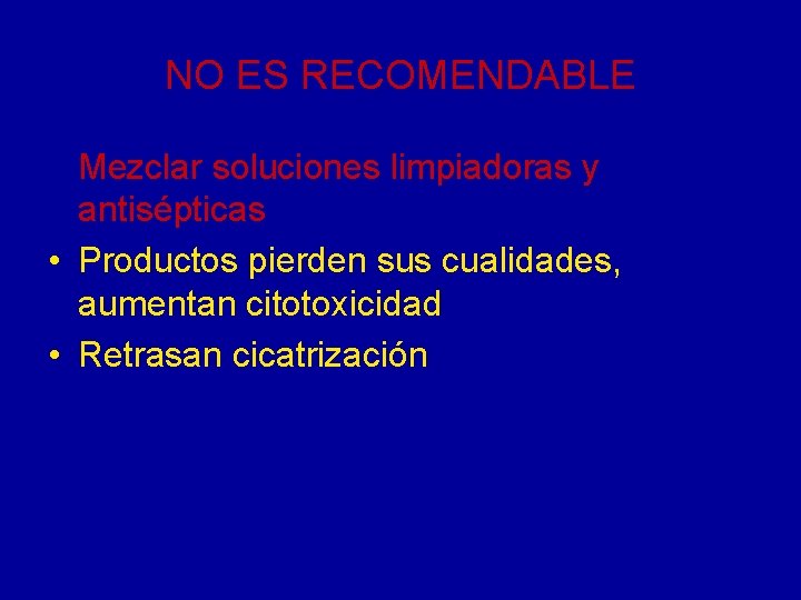 NO ES RECOMENDABLE Mezclar soluciones limpiadoras y antisépticas • Productos pierden sus cualidades, aumentan