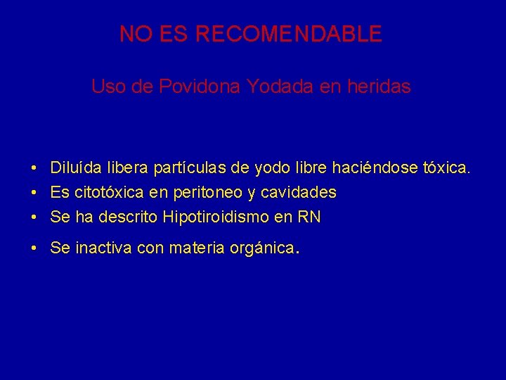 NO ES RECOMENDABLE Uso de Povidona Yodada en heridas • Diluída libera partículas de