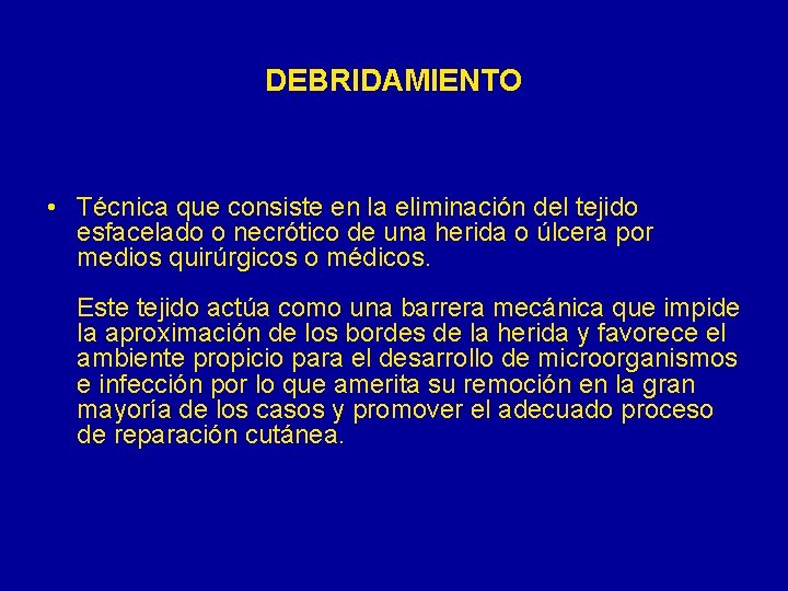 DEBRIDAMIENTO • Técnica que consiste en la eliminación del tejido esfacelado o necrótico de