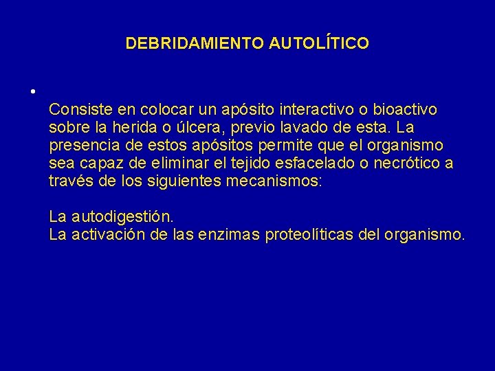 DEBRIDAMIENTO AUTOLÍTICO • Consiste en colocar un apósito interactivo o bioactivo sobre la herida