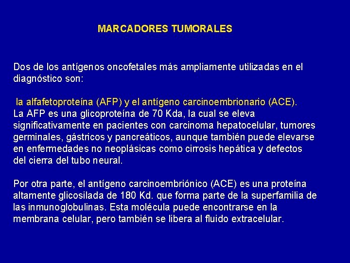 MARCADORES TUMORALES Dos de los antígenos oncofetales más ampliamente utilizadas en el diagnóstico son: