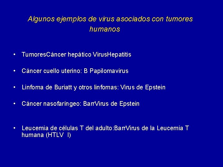  Algunos ejemplos de virus asociados con tumores humanos • Tumores. Cáncer hepático Virus.
