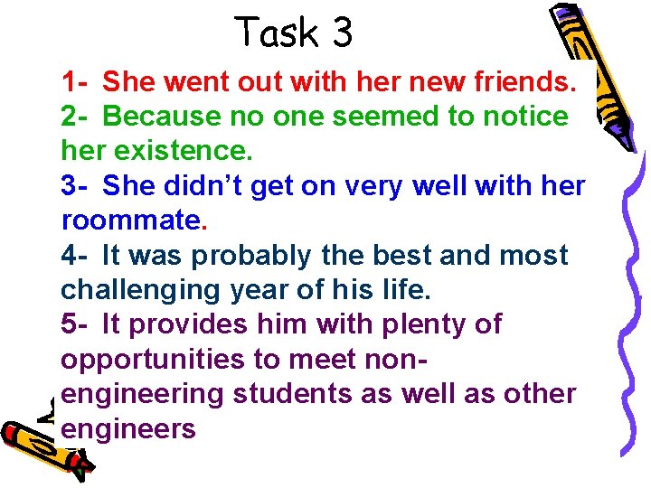 Task 3 1 - She went out with her new friends. 2 - Because