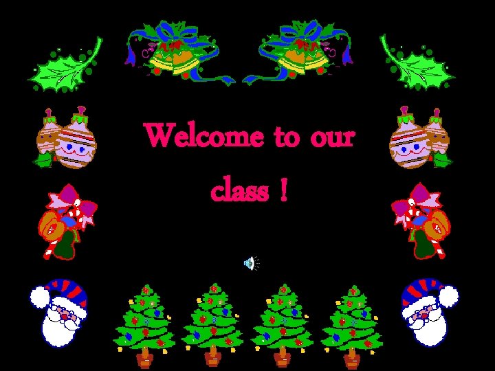 Welcome to our class ! 