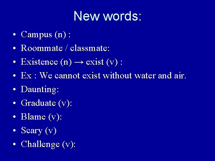 New words: • • • Campus (n) : Roommate / classmate: Existence (n) →