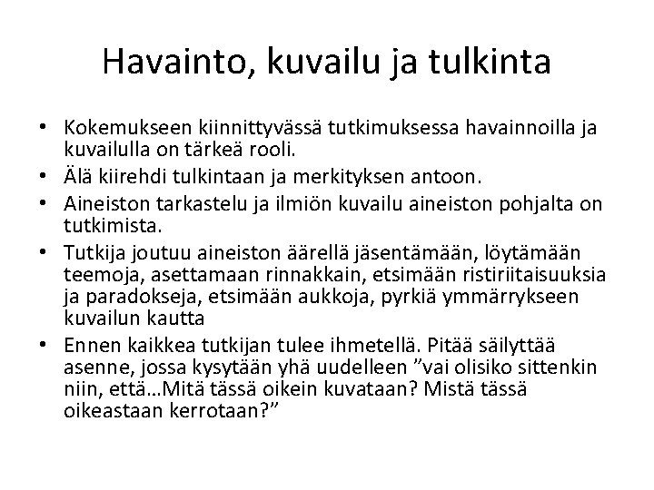 Havainto, kuvailu ja tulkinta • Kokemukseen kiinnittyvässä tutkimuksessa havainnoilla ja kuvailulla on tärkeä rooli.