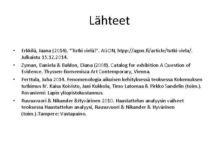 Lähteet • • Erkkilä, Jaana (2014). “Tutki vielä!”. AGON, htpp: //agon. fi/article/tutki-viela/. Julkaistu 15.