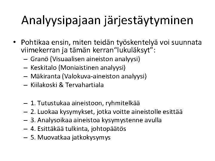 Analyysipajaan järjestäytyminen • Pohtikaa ensin, miten teidän työskentelyä voi suunnata viimekerran ja tämän kerran“lukuläksyt”: