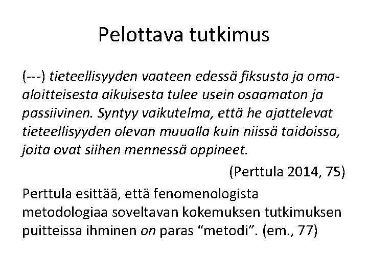 Pelottava tutkimus (---) tieteellisyyden vaateen edessä fiksusta ja omaaloitteisesta aikuisesta tulee usein osaamaton ja