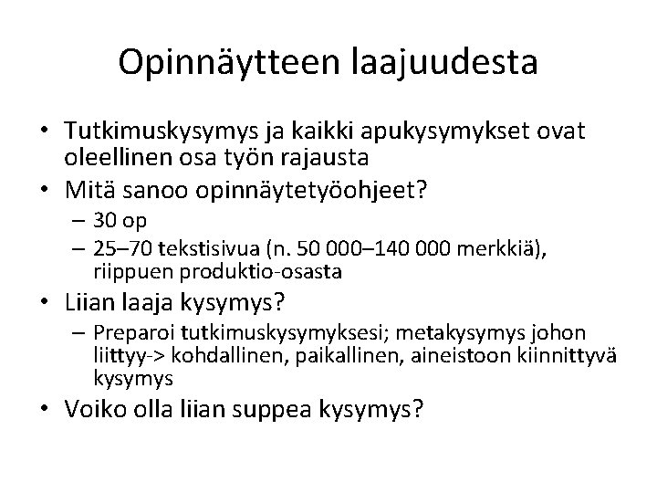 Opinnäytteen laajuudesta • Tutkimuskysymys ja kaikki apukysymykset ovat oleellinen osa työn rajausta • Mitä