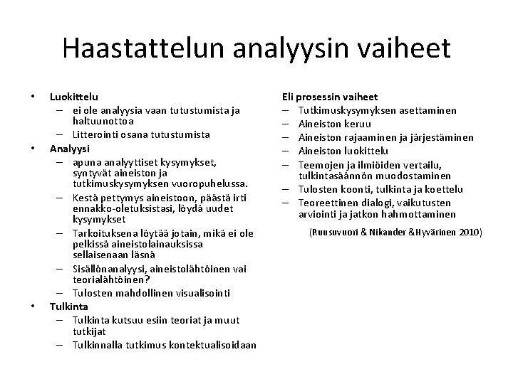 Haastattelun analyysin vaiheet • • • Luokittelu – ei ole analyysia vaan tutustumista ja