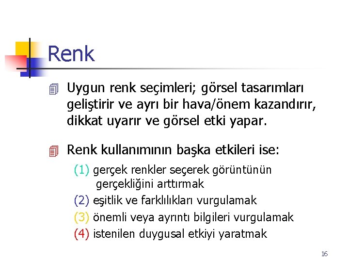 Renk 4 Uygun renk seçimleri; görsel tasarımları geliştirir ve ayrı bir hava/önem kazandırır, dikkat