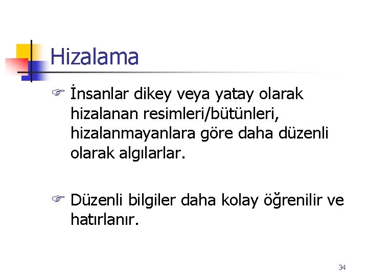 Hizalama F İnsanlar dikey veya yatay olarak hizalanan resimleri/bütünleri, hizalanmayanlara göre daha düzenli olarak