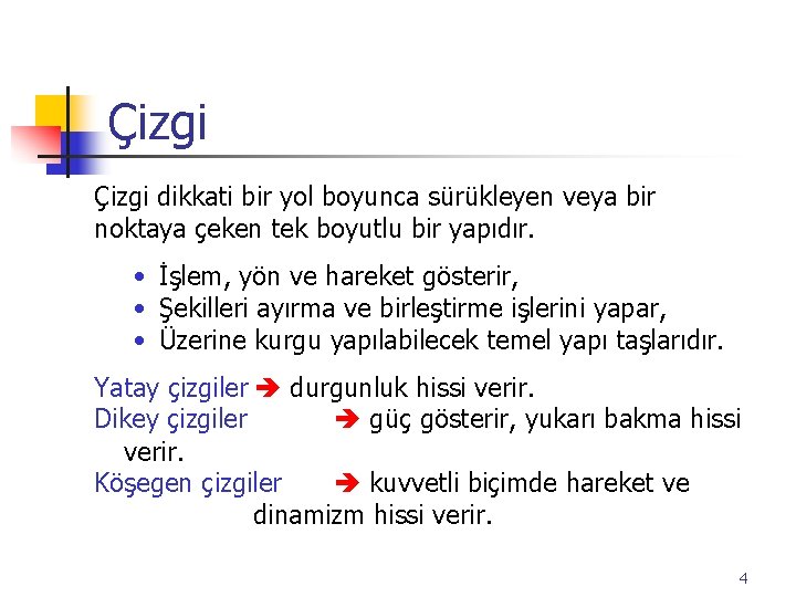 Çizgi dikkati bir yol boyunca sürükleyen veya bir noktaya çeken tek boyutlu bir yapıdır.