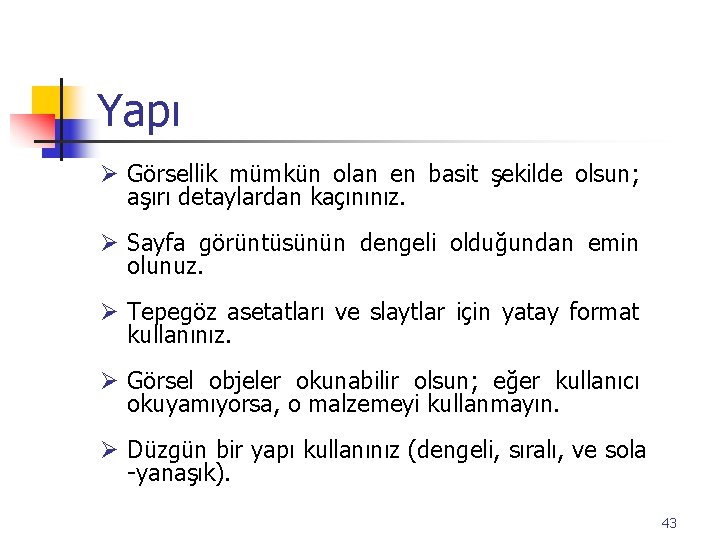 Yapı Ø Görsellik mümkün olan en basit şekilde olsun; aşırı detaylardan kaçınınız. Ø Sayfa