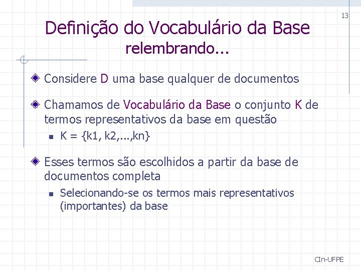 13 Definição do Vocabulário da Base relembrando. . . Considere D uma base qualquer