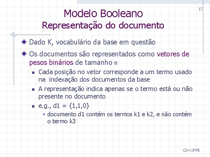 17 Modelo Booleano Representação do documento Dado K, vocabulário da base em questão Os