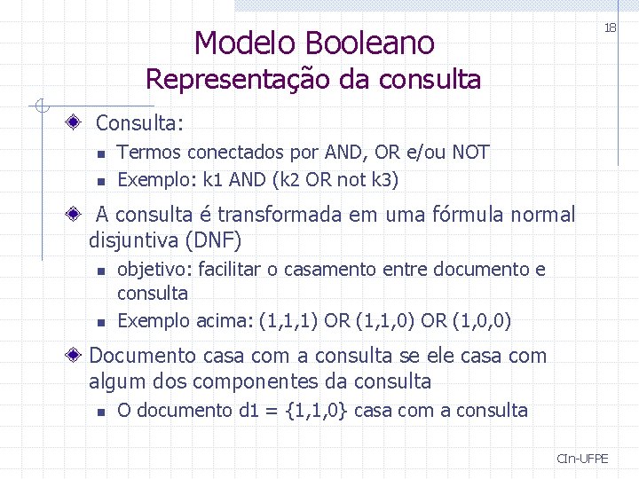 18 Modelo Booleano Representação da consulta Consulta: n n Termos conectados por AND, OR