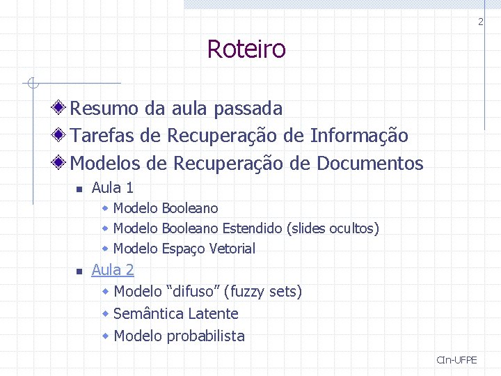 2 Roteiro Resumo da aula passada Tarefas de Recuperação de Informação Modelos de Recuperação