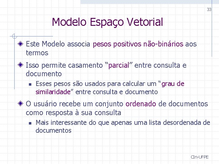 33 Modelo Espaço Vetorial Este Modelo associa pesos positivos não-binários aos termos Isso permite