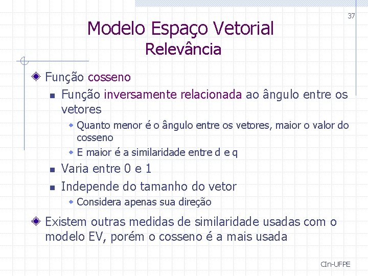 37 Modelo Espaço Vetorial Relevância Função cosseno n Função inversamente relacionada ao ângulo entre