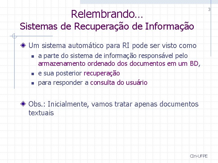 3 Relembrando… Sistemas de Recuperação de Informação Um sistema automático para RI pode ser