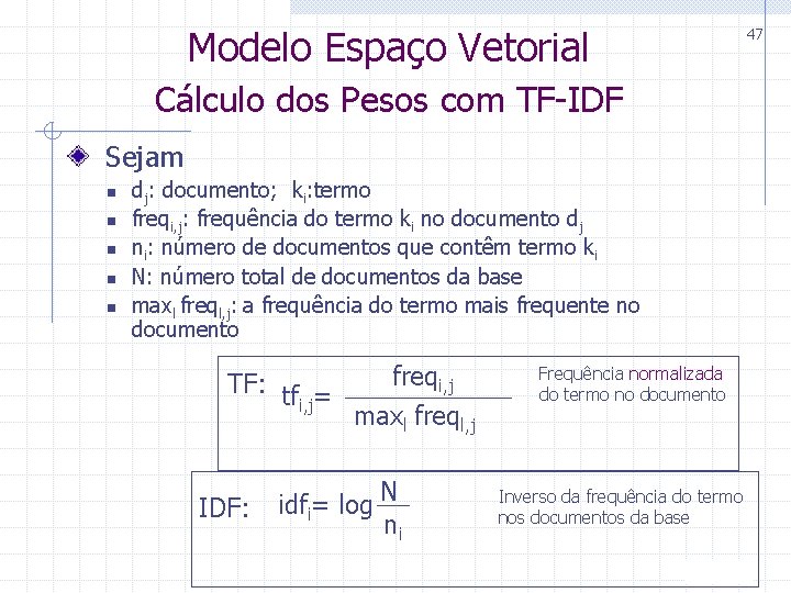 Modelo Espaço Vetorial 47 Cálculo dos Pesos com TF-IDF Sejam n n n dj: