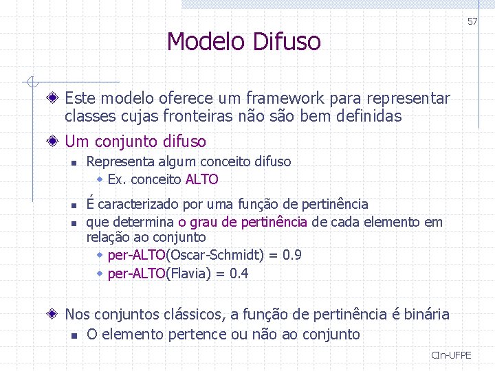 57 Modelo Difuso Este modelo oferece um framework para representar classes cujas fronteiras não